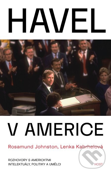E-kniha: Havel v Americe (Lenka Kabrhelová a Rosamund Johnston). Host, 2019 E-kniha: Havel v Americe (Lenka Kabrhelová a Rosamund Johnston). Host, 2019