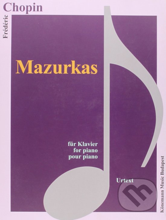 Kniha: Mazurkas (Frédéric Chopin). Könemann Music Budapest, 2015 Kniha: Mazurkas (Frédéric Chopin). Könemann Music Budapest, 2015