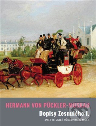 Kniha: Dopisy Zesnulého I. (Hermann von Pückler-Muskau). Argo, 2021 Kniha: Dopisy Zesnulého I. (Hermann von Pückler-Muskau). Argo, 2021