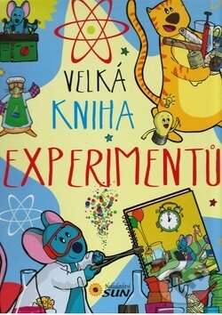 Kniha: Velká kniha experimentů (SUN). SUN, 2015 Kniha: Velká kniha experimentů (SUN). SUN, 2015
