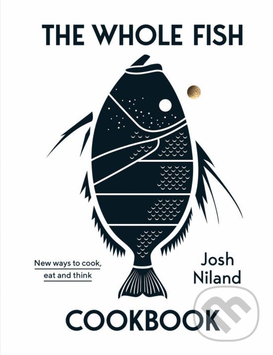 Kniha: The Whole Fish Cookbook (Josh Niland). Hardie Grant, 2019 Kniha: The Whole Fish Cookbook (Josh Niland). Hardie Grant, 2019