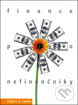 Kniha: Finance pro nefinančníky (Robert A. Cooke). Alfa, 2006 Kniha: Finance pro nefinančníky (Robert A. Cooke). Alfa, 2006