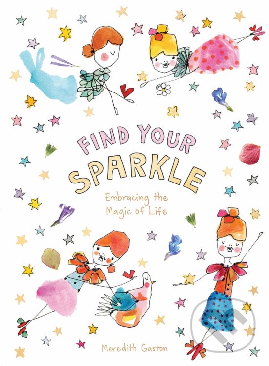 Kniha: Find Your Sparkle (Meredith Gaston). Hardie Grant, 2019 Kniha: Find Your Sparkle (Meredith Gaston). Hardie Grant, 2019