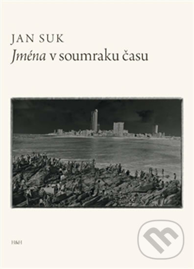 Kniha: Jména v soumraku času (Jan Suk). H+H, 2012 Kniha: Jména v soumraku času (Jan Suk). H+H, 2012