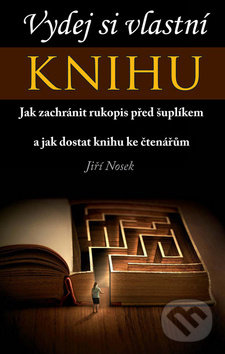 Kniha: Vydej si vlastní knihu (Jiří Nosek). Klika, 2019 Kniha: Vydej si vlastní knihu (Jiří Nosek). Klika, 2019