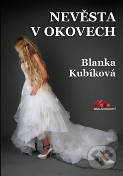 Kniha: Nevěsta v okovech (Blanka Kubíková). MaHa, 2019 Kniha: Nevěsta v okovech (Blanka Kubíková). MaHa, 2019