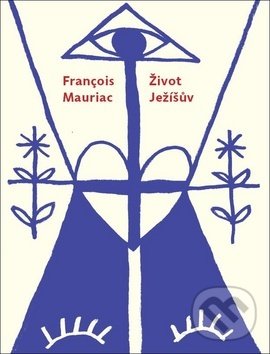 Kniha: Život Ježíšův (Francois Mauriac). Triáda, 2019 Kniha: Život Ježíšův (Francois Mauriac). Triáda, 2019
