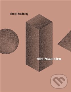Kniha: Přibližování dřeva (Daniel Hradecký). Perplex, 2019 Kniha: Přibližování dřeva (Daniel Hradecký). Perplex, 2019