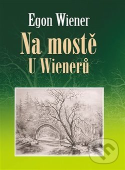 Kniha: Na mostě u Wienerů (Egon Wiener). Nakladatelství VEGA-L, 2019 Kniha: Na mostě u Wienerů (Egon Wiener). Nakladatelství VEGA-L, 2019