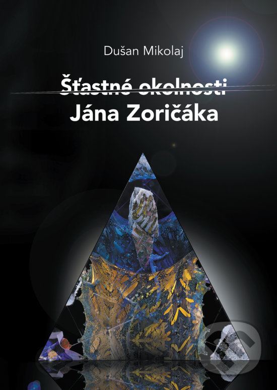 Kniha: Šťastné okolnosti Jána Zoričáka (Dušan Mikolaj). Perfekt, 2019 Kniha: Šťastné okolnosti Jána Zoričáka (Dušan Mikolaj). Perfekt, 2019