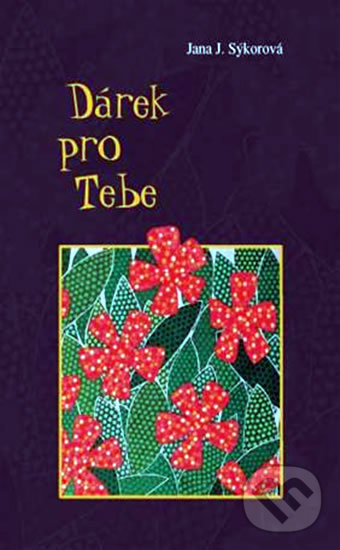Kniha: Dárek pro Tebe (Jana J. Sýkorová). Plot, 2009 Kniha: Dárek pro Tebe (Jana J. Sýkorová). Plot, 2009