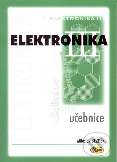 Kniha: Elektronika III. - Učebnice (Zdeněk Bezděk). Kopp, 2004 Kniha: Elektronika III. - Učebnice (Zdeněk Bezděk). Kopp, 2004