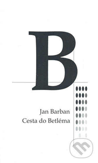 Kniha: Cesta do Betléma (Jan Barban). Drábek Antonín, 2008 Kniha: Cesta do Betléma (Jan Barban). Drábek Antonín, 2008
