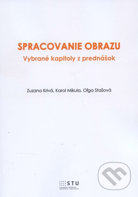 Kniha: Spracovanie obrazu (Zuzana Krivá). STU, 2016 Kniha: Spracovanie obrazu (Zuzana Krivá). STU, 2016