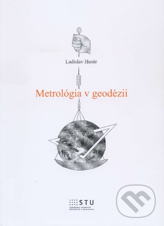 Kniha: Metrológia v geodézii (Ladislav Husár). STU, 2014 Kniha: Metrológia v geodézii (Ladislav Husár). STU, 2014