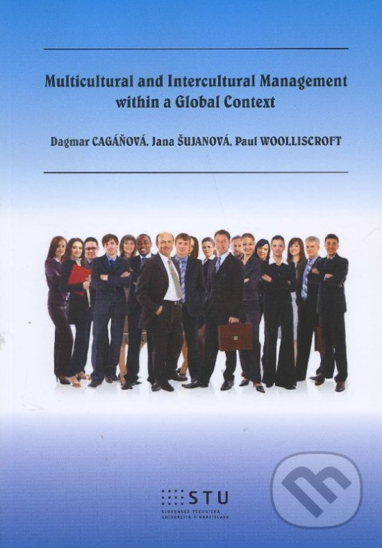 Kniha: Multicultural and Intercultural Management within a Global Context (Dagmar Cagáňová). STU, 2015 Kniha: Multicultural and Intercultural Management within a Global Context (Dagmar Cagáňová). STU, 2015