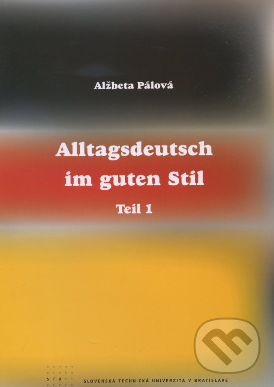 Kniha: Alltagsdeutsch im guten Stil (Alžbeta Pálová). STU, 2011 Kniha: Alltagsdeutsch im guten Stil (Alžbeta Pálová). STU, 2011