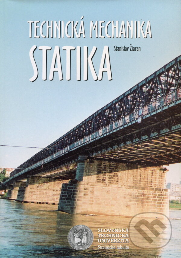 Kniha: Technická mechanika - Statika (Stanislav Žiaran). STU, 2003 Kniha: Technická mechanika - Statika (Stanislav Žiaran). STU, 2003