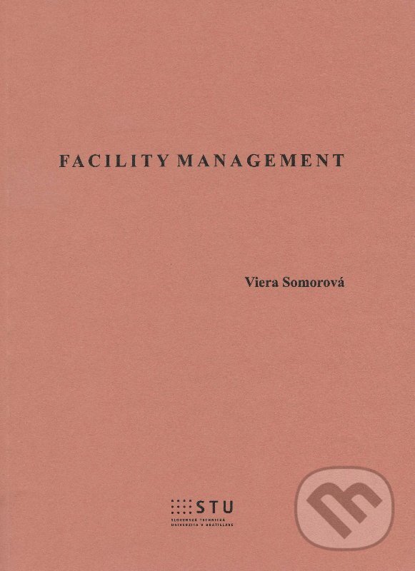 Kniha: Facility Management (Viera Somorová). STU, 2013 Kniha: Facility Management (Viera Somorová). STU, 2013