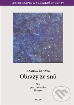 Kniha: Obrazy ze snů (Kamila Ženatá). Kolem, 2019 Kniha: Obrazy ze snů (Kamila Ženatá). Kolem, 2019