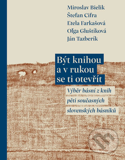Kniha: Být knihou a v rukou se ti otevřít (Miroslav Bielik, Štefan Cifra, Etela Farkašová, Ján Tazberík a Oľga Gluštíková). Pavel Mervart, 2019 Kniha: Být knihou a v rukou se ti otevřít (Miroslav Bielik, Štefan Cifra, Etela Farkašová, Ján Tazberík a Oľga Gluštíková). Pavel Mervart, 2019
