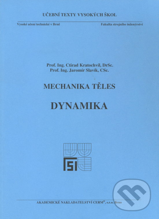 Kniha: Mechanika těles - Dynamika (Ctirad Kratochvíl). Akademické nakladatelství CERM, 2007 Kniha: Mechanika těles - Dynamika (Ctirad Kratochvíl). Akademické nakladatelství CERM, 2007