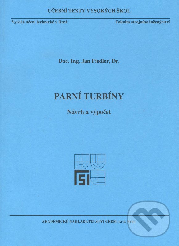 Kniha: Parní turbíny - Návrh a výpočet (Jan Fiedler). Akademické nakladatelství CERM, 2004 Kniha: Parní turbíny - Návrh a výpočet (Jan Fiedler). Akademické nakladatelství CERM, 2004