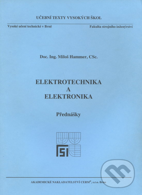 Kniha: Elektrotechnika a elektronika (Miloš Hammer). Akademické nakladatelství CERM, 2006 Kniha: Elektrotechnika a elektronika (Miloš Hammer). Akademické nakladatelství CERM, 2006