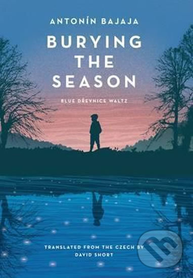 Kniha: Burying the Season (Antonín Bajaja). Jantar, 2017 Kniha: Burying the Season (Antonín Bajaja). Jantar, 2017