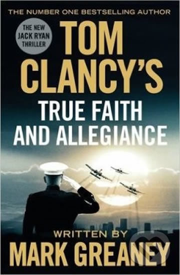 Kniha: Tom Clancy's True Faith And Allegiance (Mark Greaney). Michael Joseph, 2016 Kniha: Tom Clancy's True Faith And Allegiance (Mark Greaney). Michael Joseph, 2016