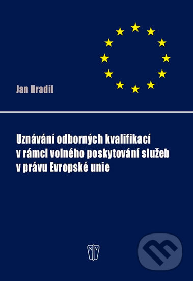 Kniha: Uznávání odborných kvalifikací v rámci volného poskytování služeb v právu Evropské unie (Jan Hradil). Grada, 2011 Kniha: Uznávání odborných kvalifikací v rámci volného poskytování služeb v právu Evropské unie (Jan Hradil). Grada, 2011