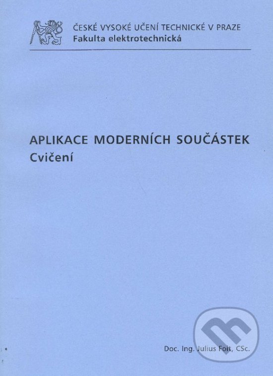 Kniha: Aplikace moderních součástek (Julius Foit). CVUT Praha, 2009 Kniha: Aplikace moderních součástek (Julius Foit). CVUT Praha, 2009