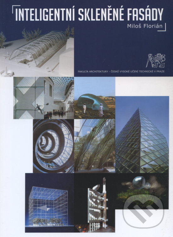 Kniha: Inteligentní skleněné fasády (Miloš Florián). CVUT Praha, 2005 Kniha: Inteligentní skleněné fasády (Miloš Florián). CVUT Praha, 2005