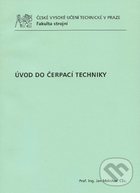 Kniha: Úvod do čerpací techniky (Jan Melichar). CVUT Praha, 2012 Kniha: Úvod do čerpací techniky (Jan Melichar). CVUT Praha, 2012