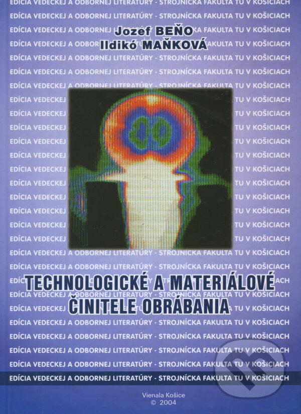 Kniha: Technologické a materiálové činitele obrábania (Jozef Beňo). Elfa Kosice, 2004 Kniha: Technologické a materiálové činitele obrábania (Jozef Beňo). Elfa Kosice, 2004