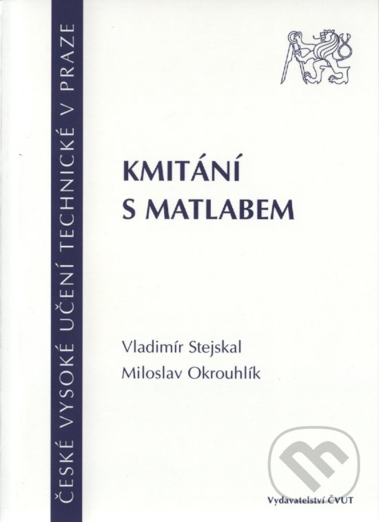 Kniha: Kmitání s Matlabem (Miloslav Okrouhlík a Vladimír Stejskal). CVUT Praha, 2001 Kniha: Kmitání s Matlabem (Miloslav Okrouhlík a Vladimír Stejskal). CVUT Praha, 2001