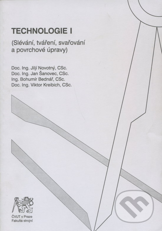 Kniha: Technologie I (Bohumír Bednář, Jan Šanovec, Jiljí Novotný a Viktor Kreibich). CVUT Praha, 2006 Kniha: Technologie I (Bohumír Bednář, Jan Šanovec, Jiljí Novotný a Viktor Kreibich). CVUT Praha, 2006