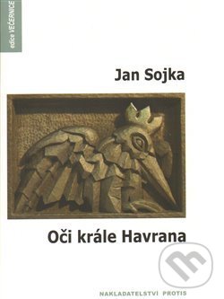 Kniha: Oči krále Havrana (Jan Sojka). Protis, 2009 Kniha: Oči krále Havrana (Jan Sojka). Protis, 2009
