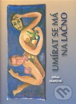 Kniha: Umírat se má na lačno (Milan Matějček). , 2008 Kniha: Umírat se má na lačno (Milan Matějček). , 2008