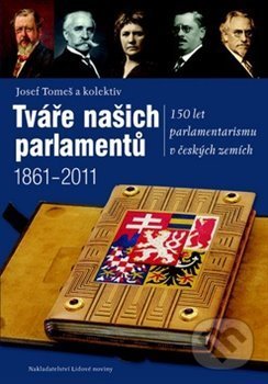 Kniha: Tváře našich parlamentů (Josef Tomeš). , 2013 Kniha: Tváře našich parlamentů (Josef Tomeš). , 2013