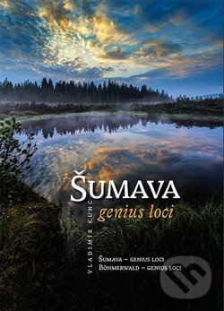 Kniha: Šumava - genius loci (Vladimír Kunc). VIDEO-FOTO-KUNC, 2015 Kniha: Šumava - genius loci (Vladimír Kunc). VIDEO-FOTO-KUNC, 2015