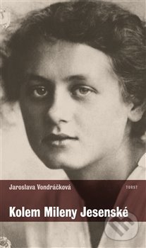 Kniha: Kolem Mileny Jesenské (Jaroslava Vondráčková). Torst, 2014 Kniha: Kolem Mileny Jesenské (Jaroslava Vondráčková). Torst, 2014