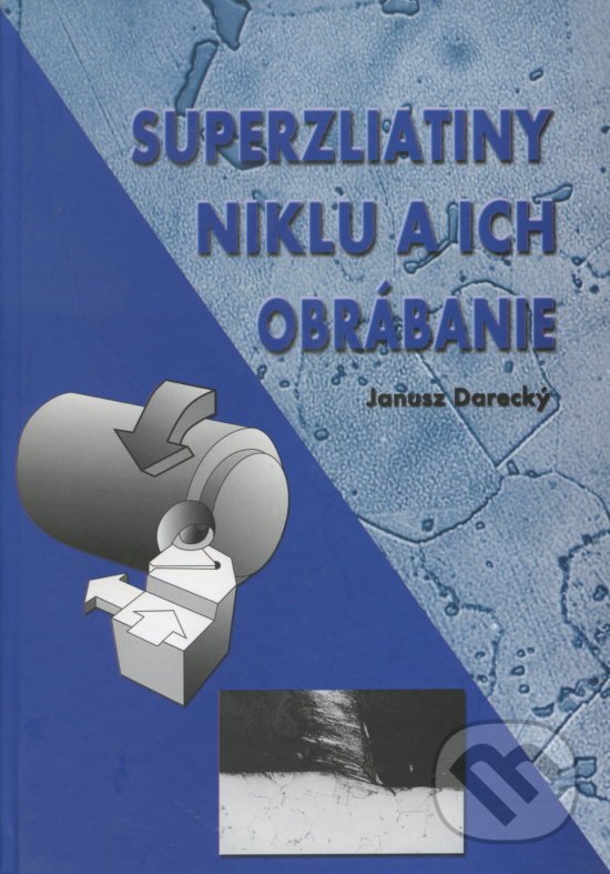 Kniha: Superzliatiny niklu a ich obrábanie (Janusz Darecký). EDIS, 2001 Kniha: Superzliatiny niklu a ich obrábanie (Janusz Darecký). EDIS, 2001