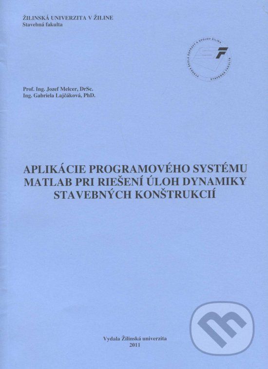 Kniha: Aplikácie programovaného systému Matlab pri riešení úloh dynamiky stavebných konštrukcií (Jozef Malcer). EDIS, 2011 Kniha: Aplikácie programovaného systému Matlab pri riešení úloh dynamiky stavebných konštrukcií (Jozef Malcer). EDIS, 2011