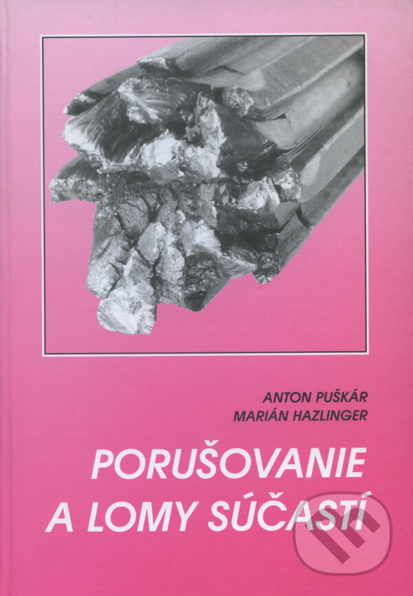Kniha: Porušovanie a lomy súčastí (Anton Puškár). EDIS, 2000 Kniha: Porušovanie a lomy súčastí (Anton Puškár). EDIS, 2000