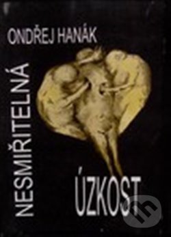 Kniha: Nesmiřitelná úzkost (Ondřej Hanák). , 2015 Kniha: Nesmiřitelná úzkost (Ondřej Hanák). , 2015