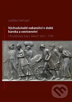 Kniha: Východočeští nekatolíci v době baroka a osvícenství (Ladislav Nekvapil). Univerzita Pardubice, 2016 Kniha: Východočeští nekatolíci v době baroka a osvícenství (Ladislav Nekvapil). Univerzita Pardubice, 2016