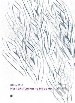 Kniha: Píseň zamilovaného Misogyna (Jiří Měsíc). Protimluv, 2014 Kniha: Píseň zamilovaného Misogyna (Jiří Měsíc). Protimluv, 2014