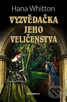 Kniha: Vyzvědačka jeho veličenstva (Hana Whitton). Olympia, 2019 Kniha: Vyzvědačka jeho veličenstva (Hana Whitton). Olympia, 2019