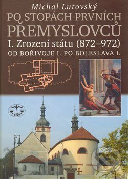 Kniha: Po stopách prvních Přemyslovců I. (Michal Lutovský). Libri, 2009 Kniha: Po stopách prvních Přemyslovců I. (Michal Lutovský). Libri, 2009